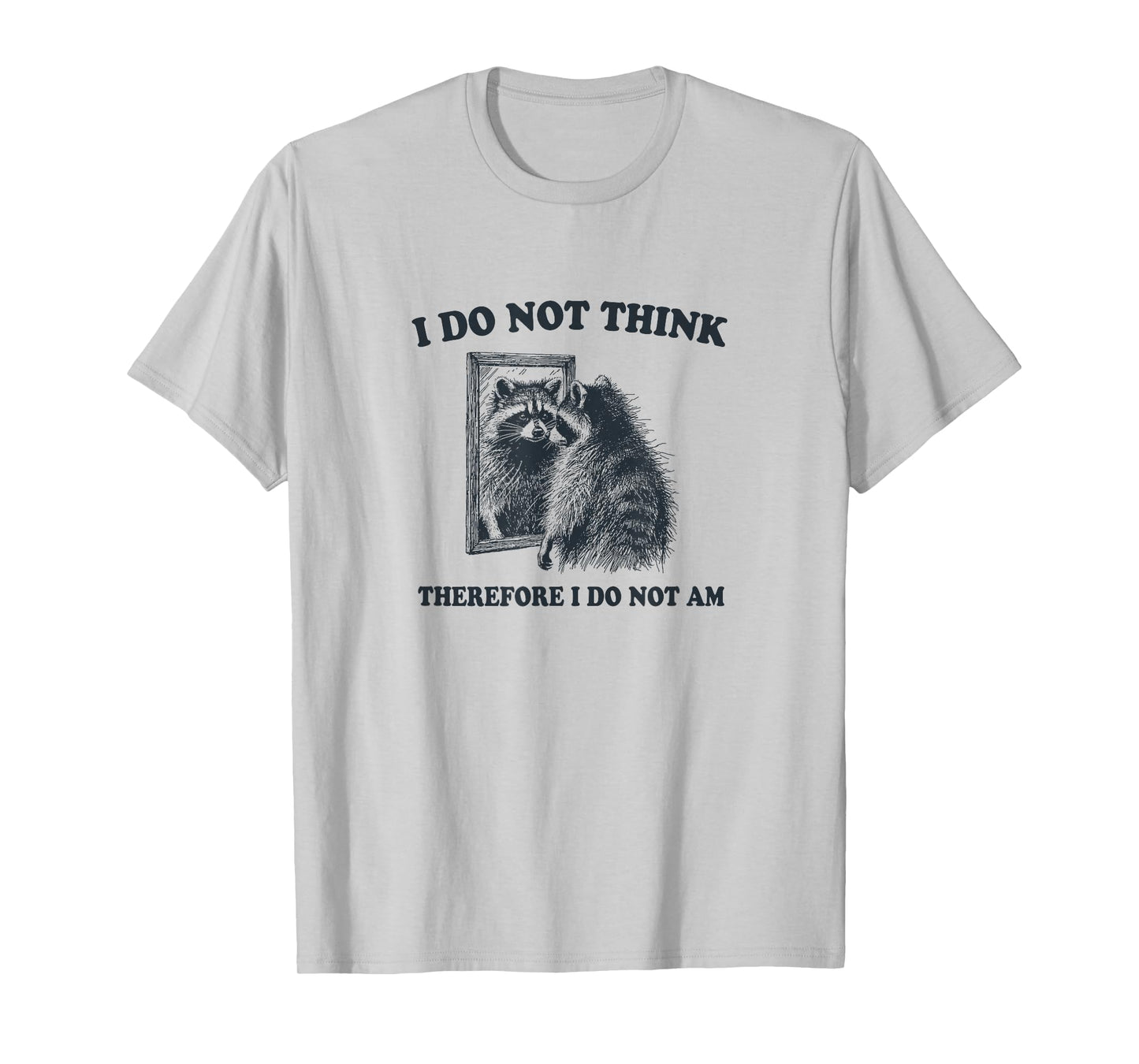 "I Do Not Think, Therefore I Do Not Am", Raccoon Philosopher T-Shirt