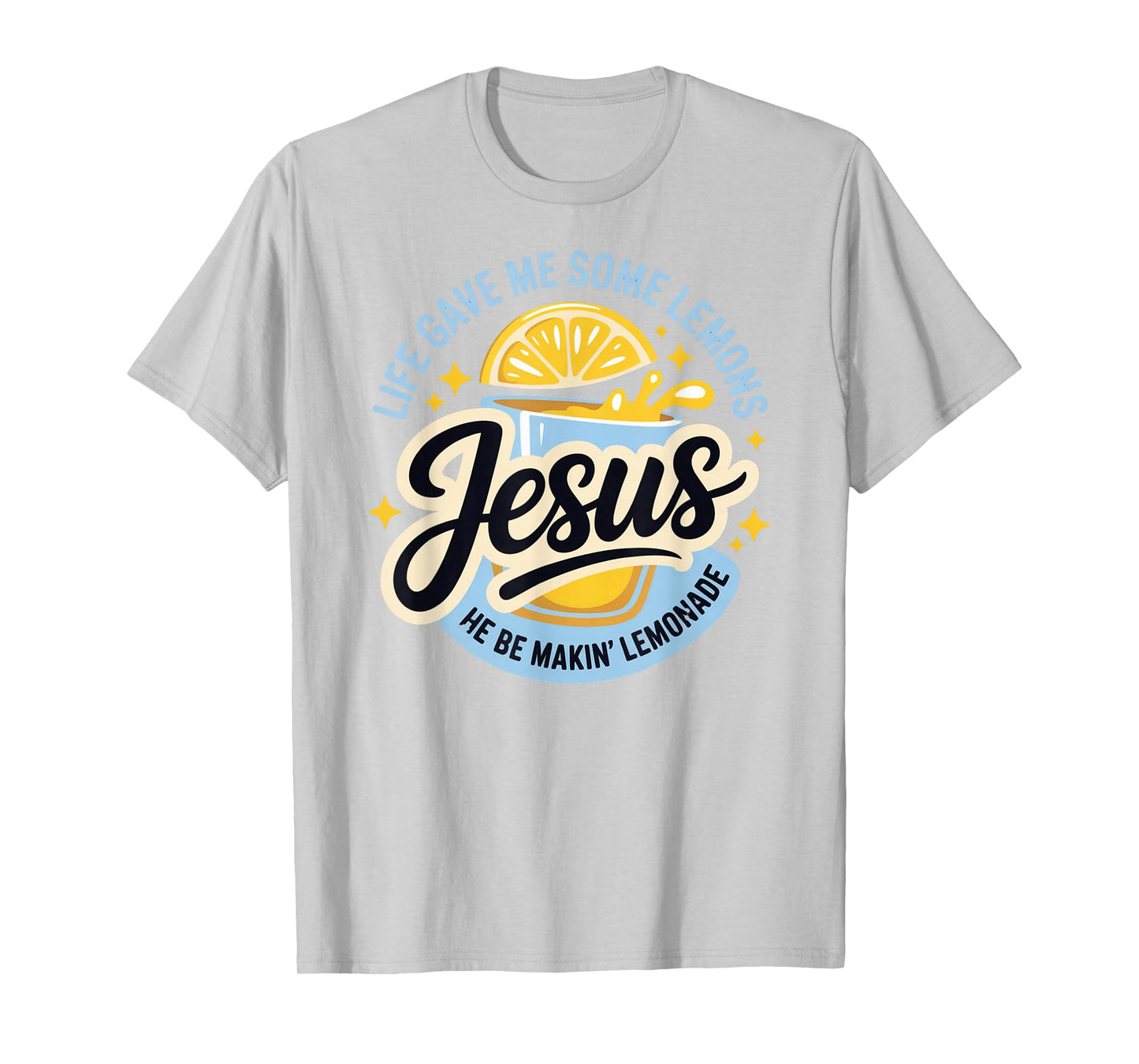 Life Gave Me Some Lemons Jesus He Be Makin Lemonade T-Shirt