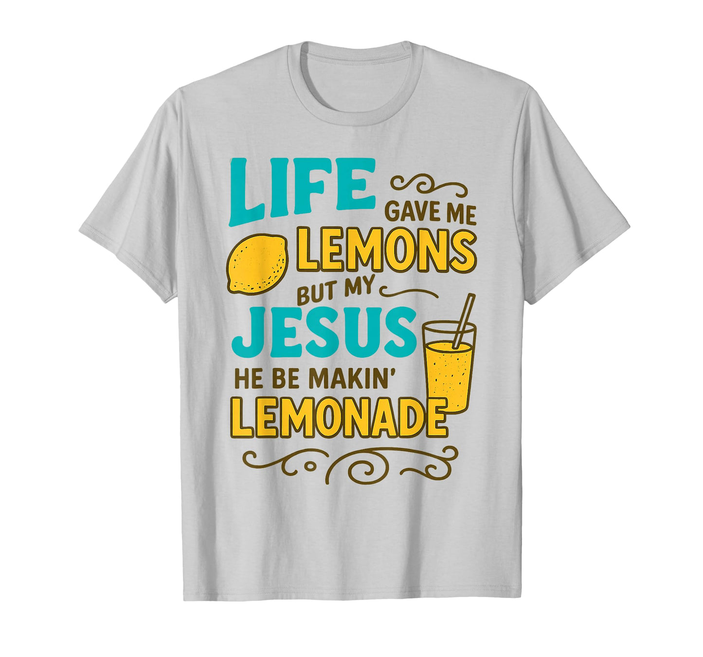 Life Gave Me Some Lemon But My Jesus He Be Makin' Lemonade T-Shirt