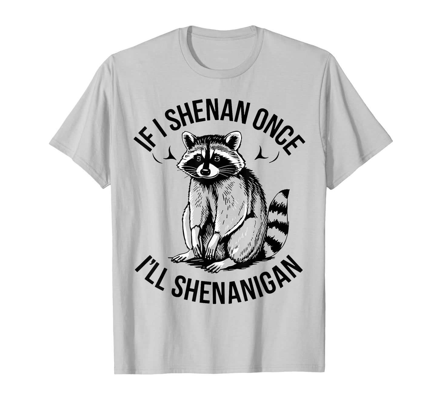 If I Shenan Once I'll Shenanigan St Patricks Day Raccoon T-Shirt
