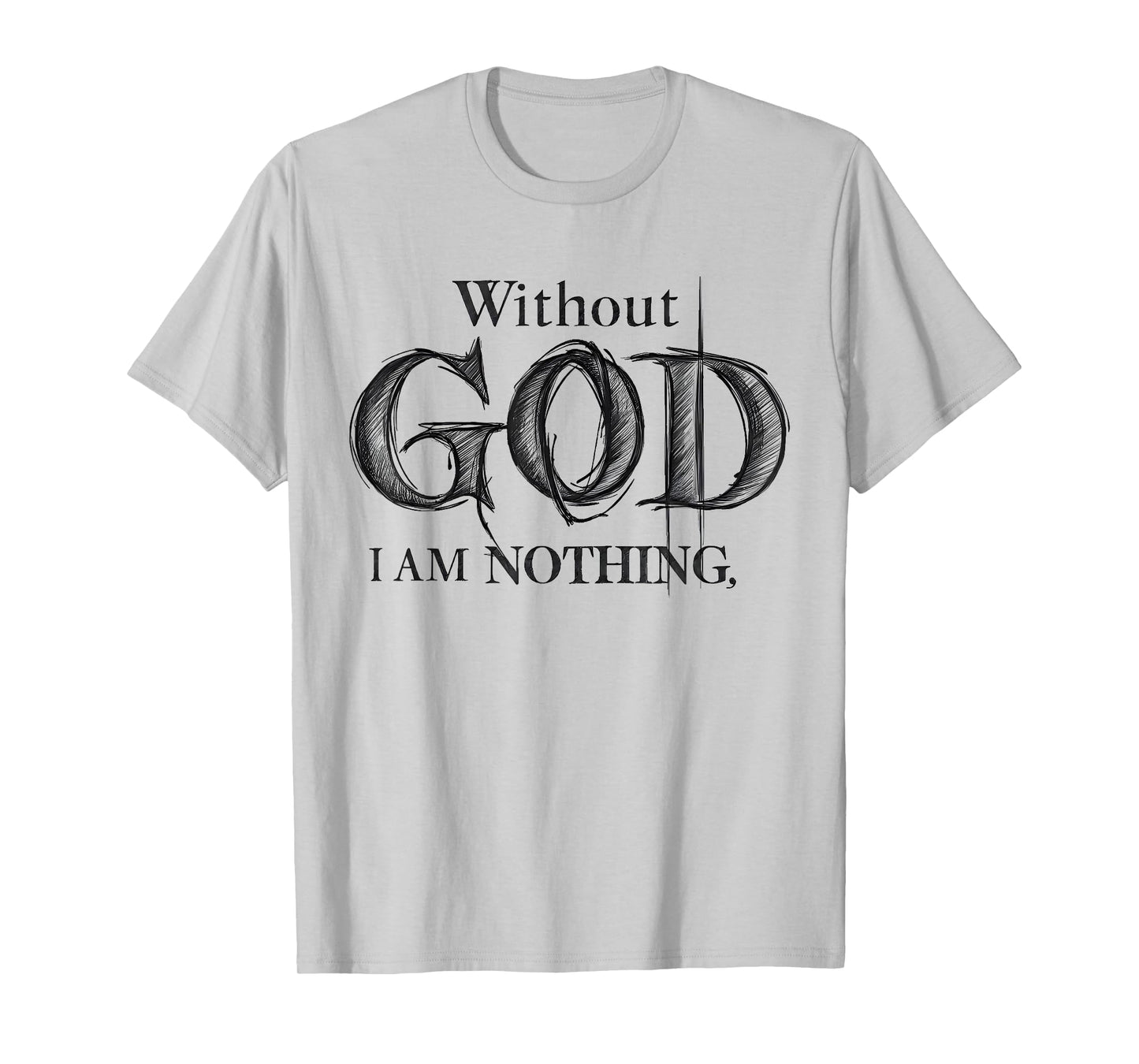 Without God I Am Nothing Jesus God Religious Christian T-Shirt