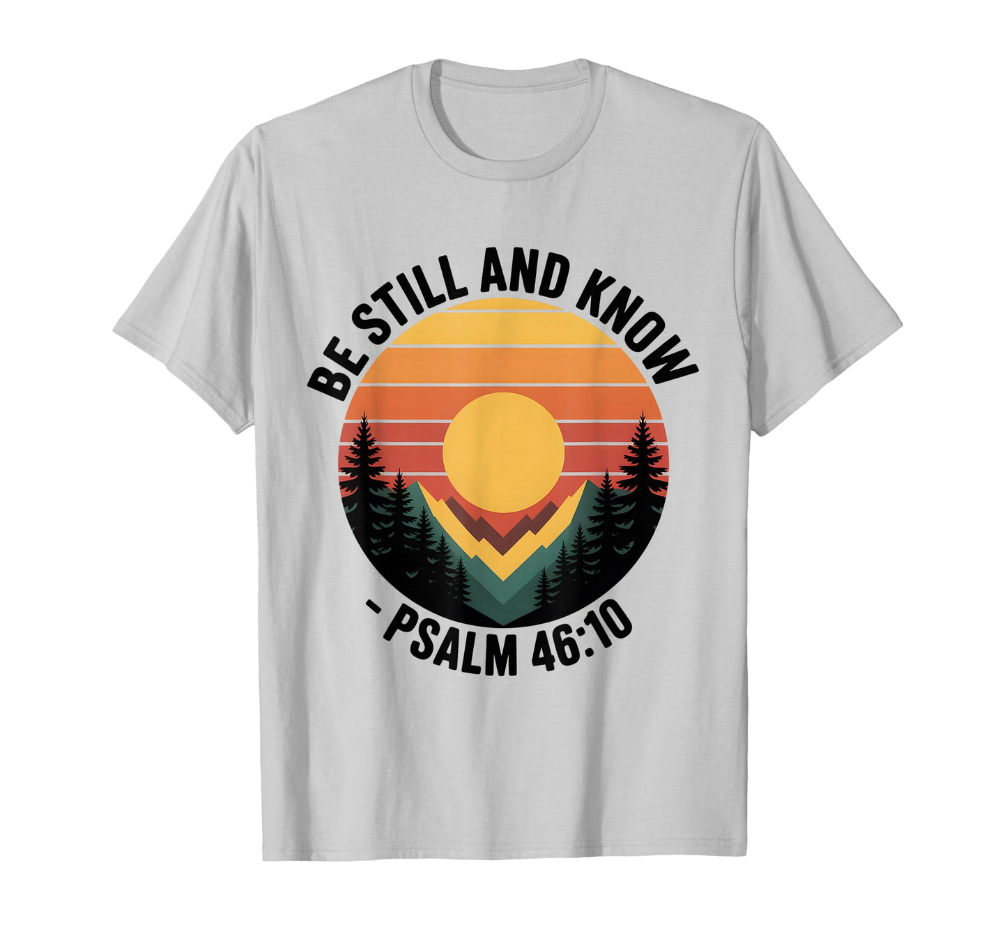 Be Still and Know Psalm 46:10 Christian Bible Verse T-Shirt