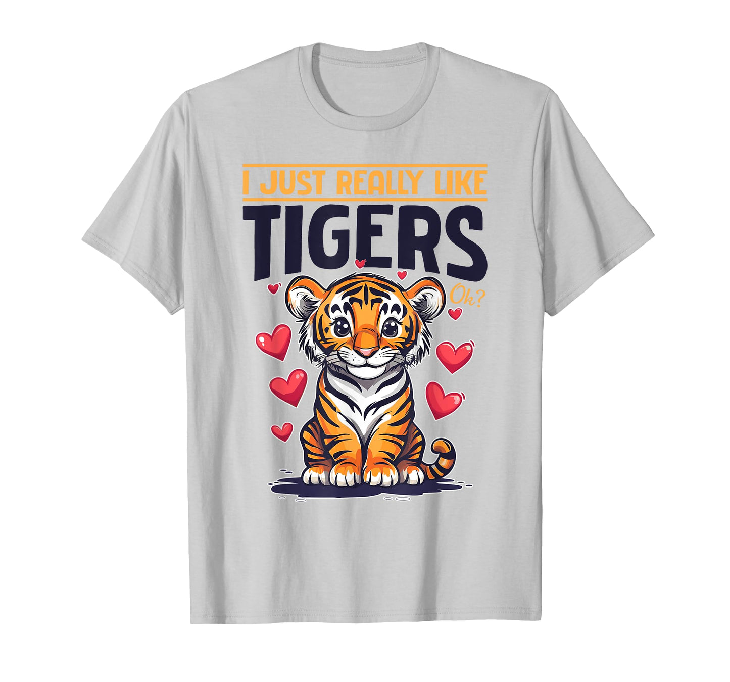 Funny Tiger Animal I Just Really Like Tigers, Ok? T-Shirt
