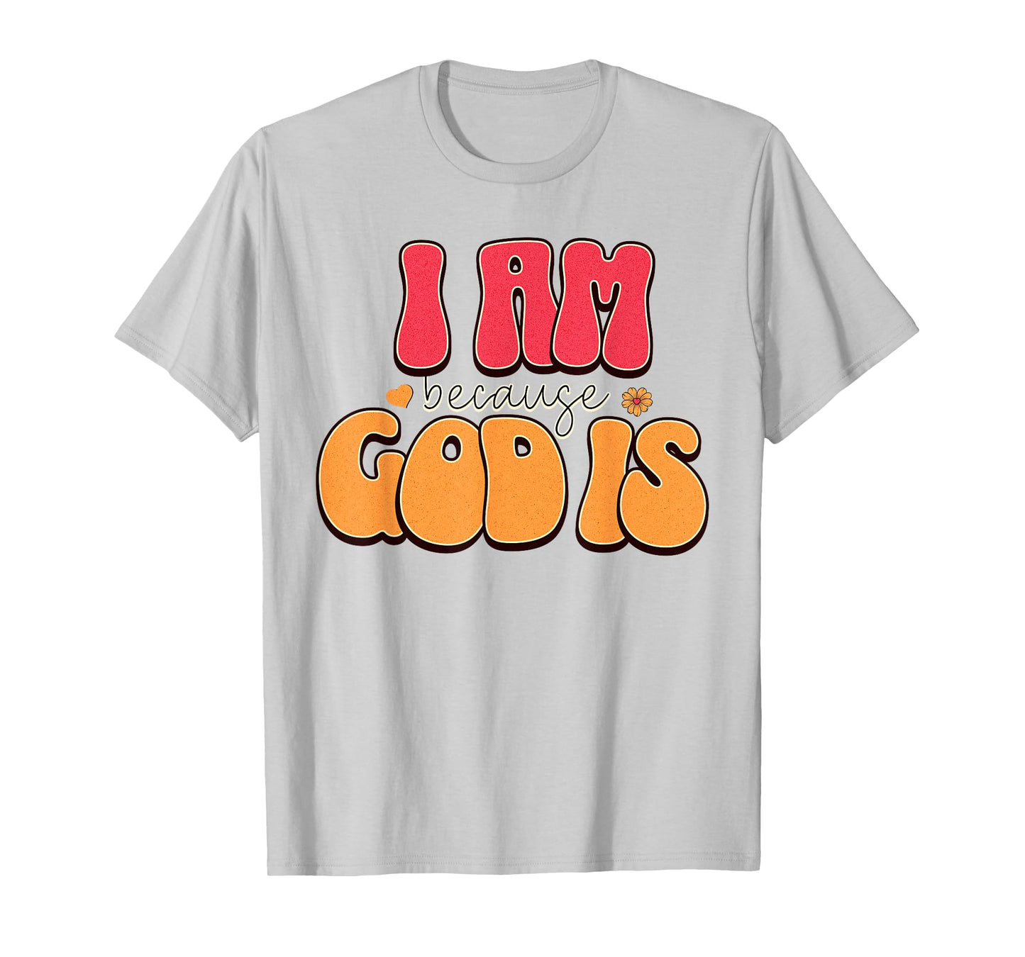 I Am Because, God is Retro Christian Faith Design T-Shirt