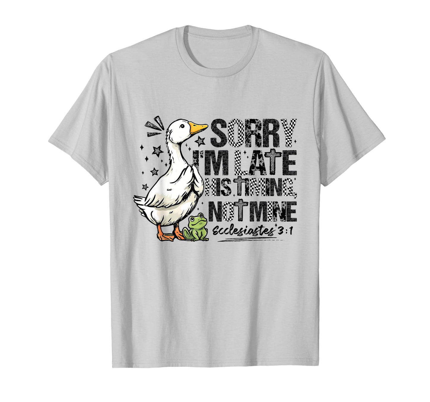 Sorry I'm Late His Timing Not Mine Ecclesiastes Goose Frog T-Shirt