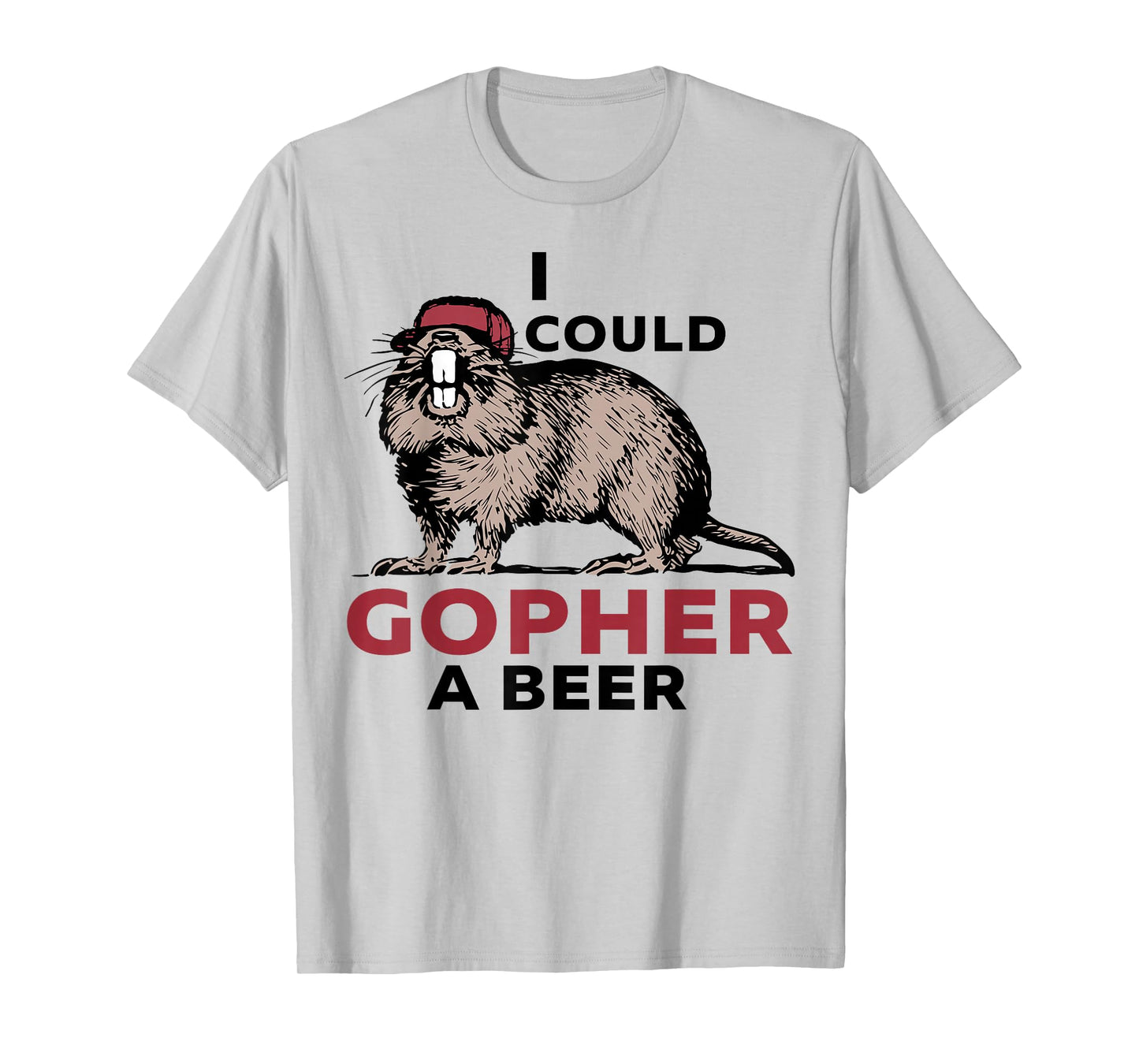 I Could Gopher A Beer T-Shirt