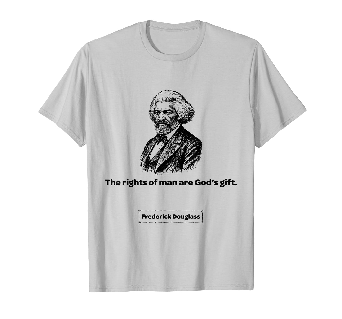 Frederick Douglass The Rights of Man are God's Gift T-Shirt