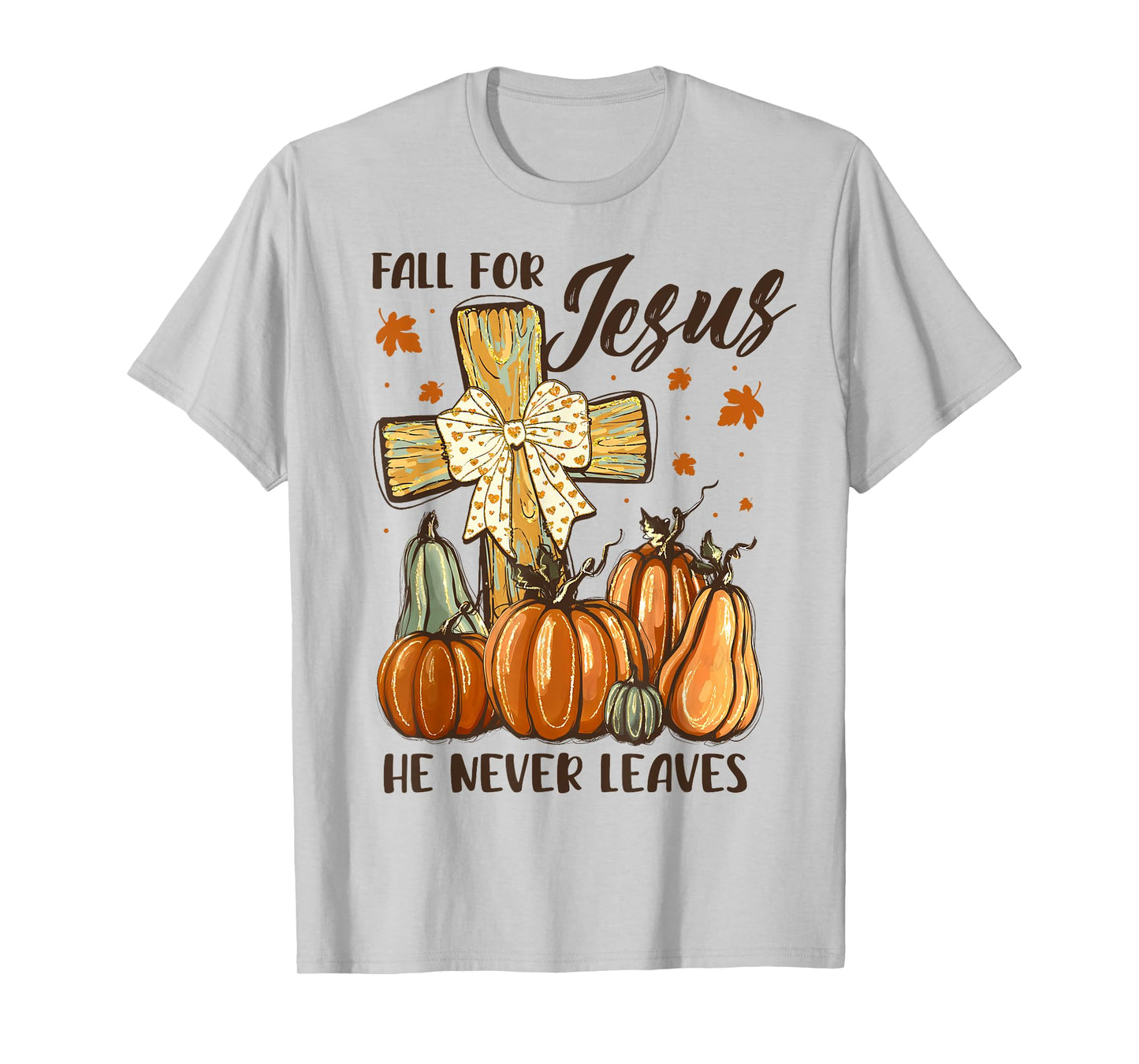 Fall for Jesus He Never Leaves Autumn Pumpkin Cross T-Shirt