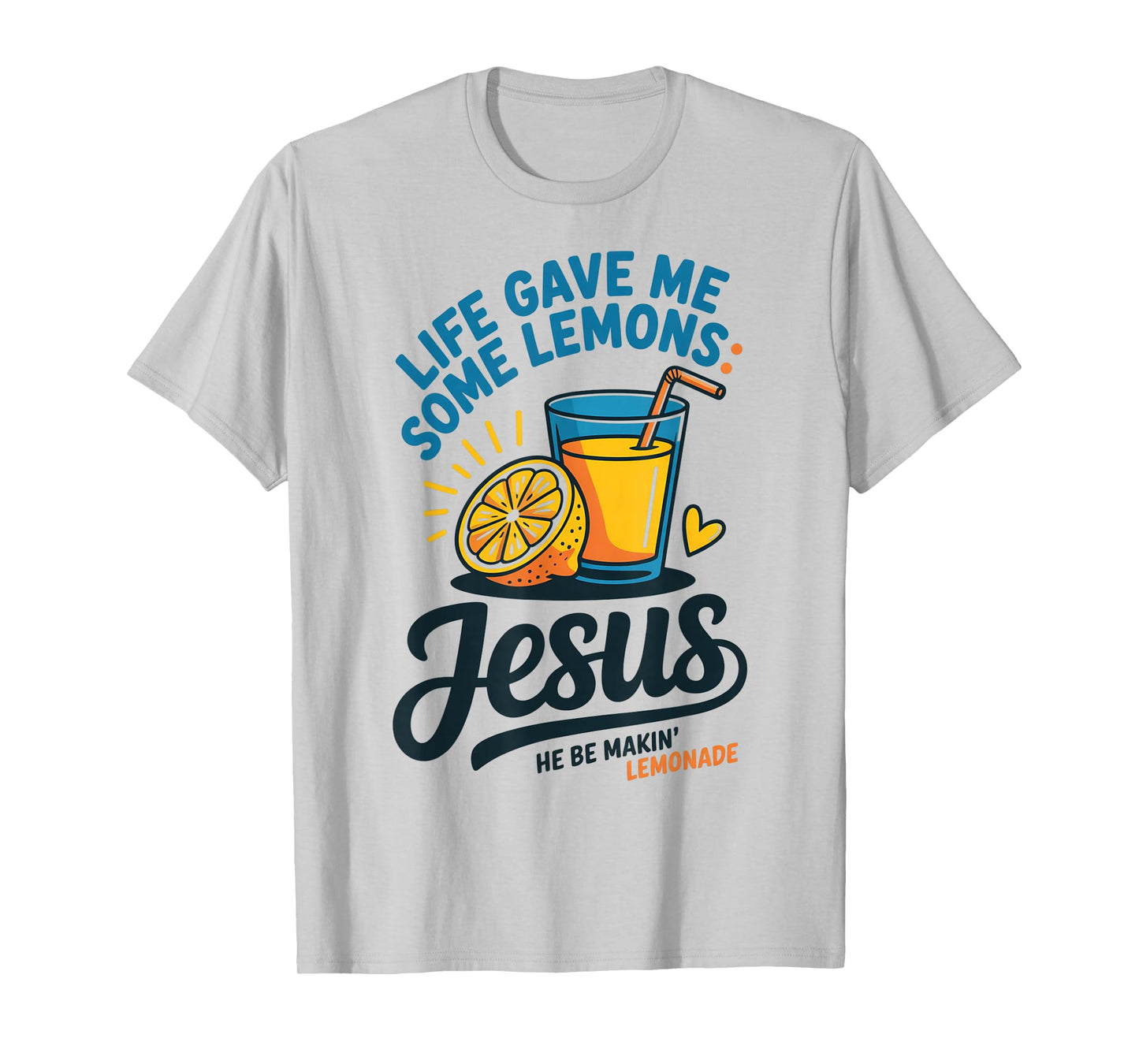 Life Gave Me Some Lemons Jesus He Be Makin Lemonade T-Shirt