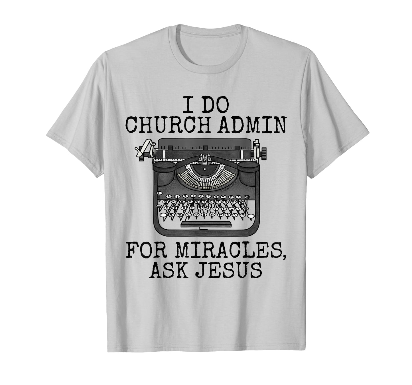 I Do Church Admin For Miracles Ask Jesus, Christian Funny T-Shirt