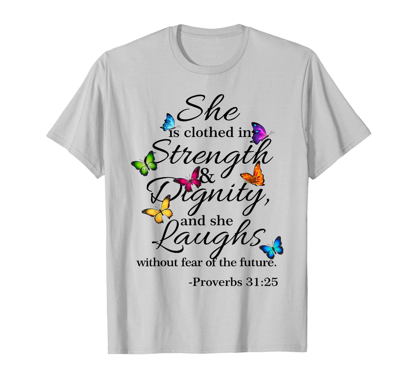 She is Clothed Strength & Dignity Proverbs 31:25 T-Shirt