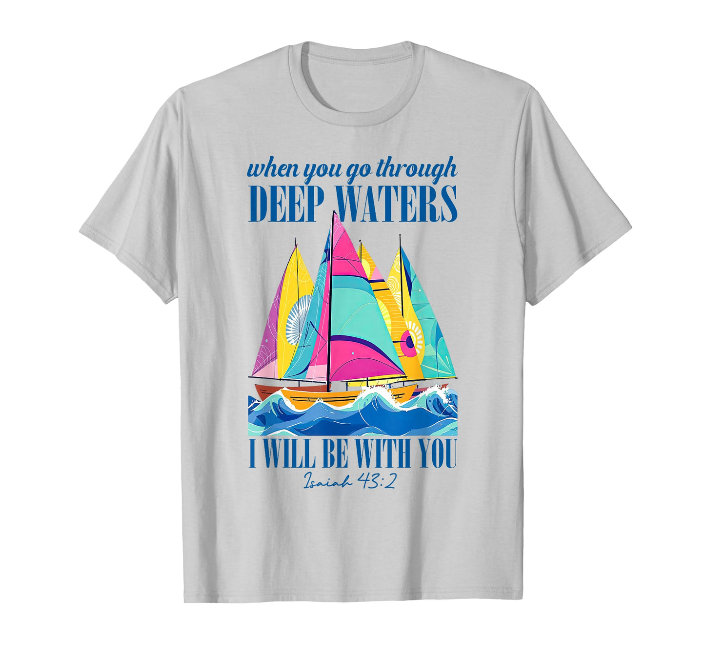 When You Go Through Deep Waters I'll Be With-You Bible Quote T-Shirt