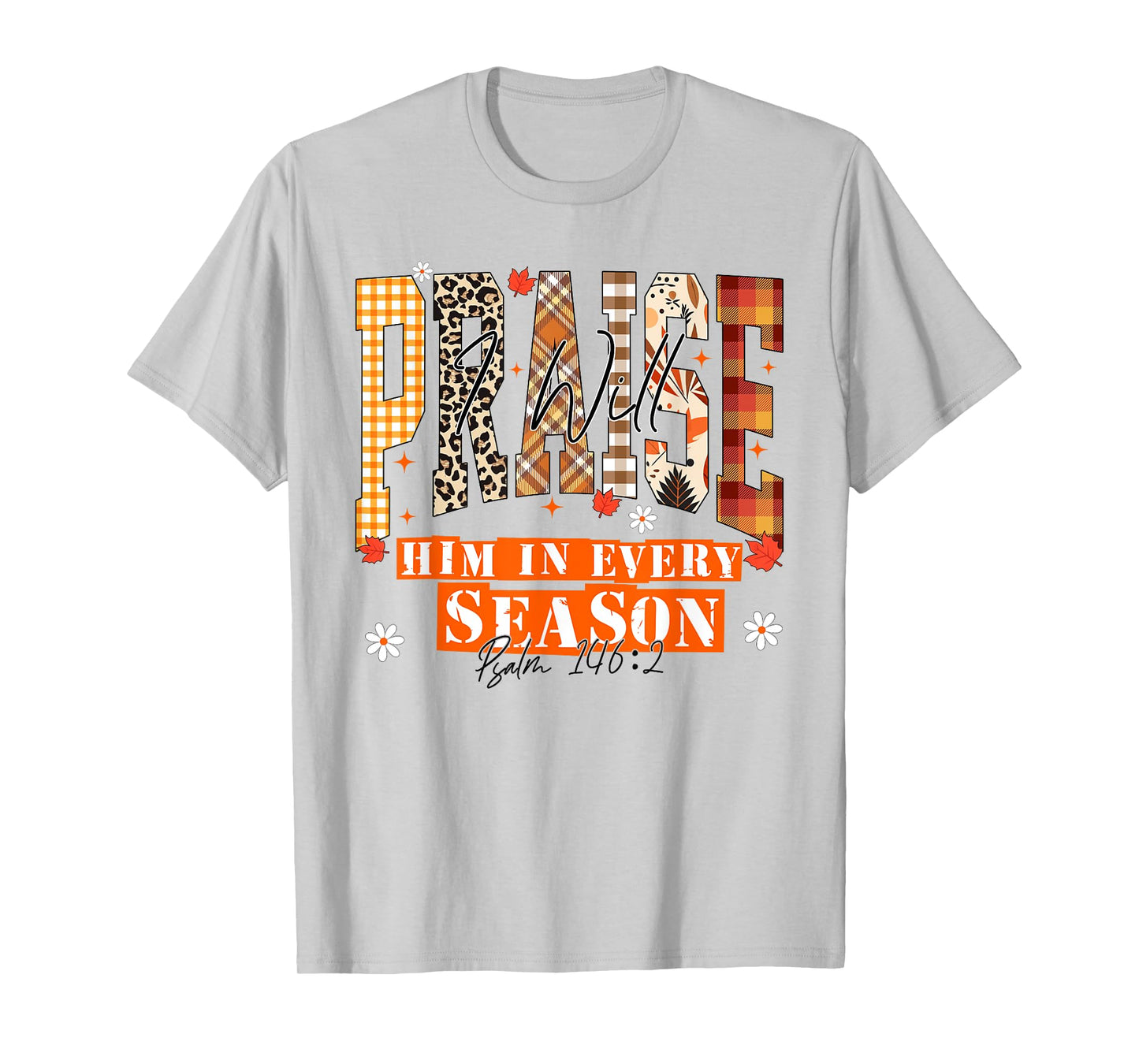 I Will Praise Him in Every Season Thanksgiving Fall Autumn T-Shirt
