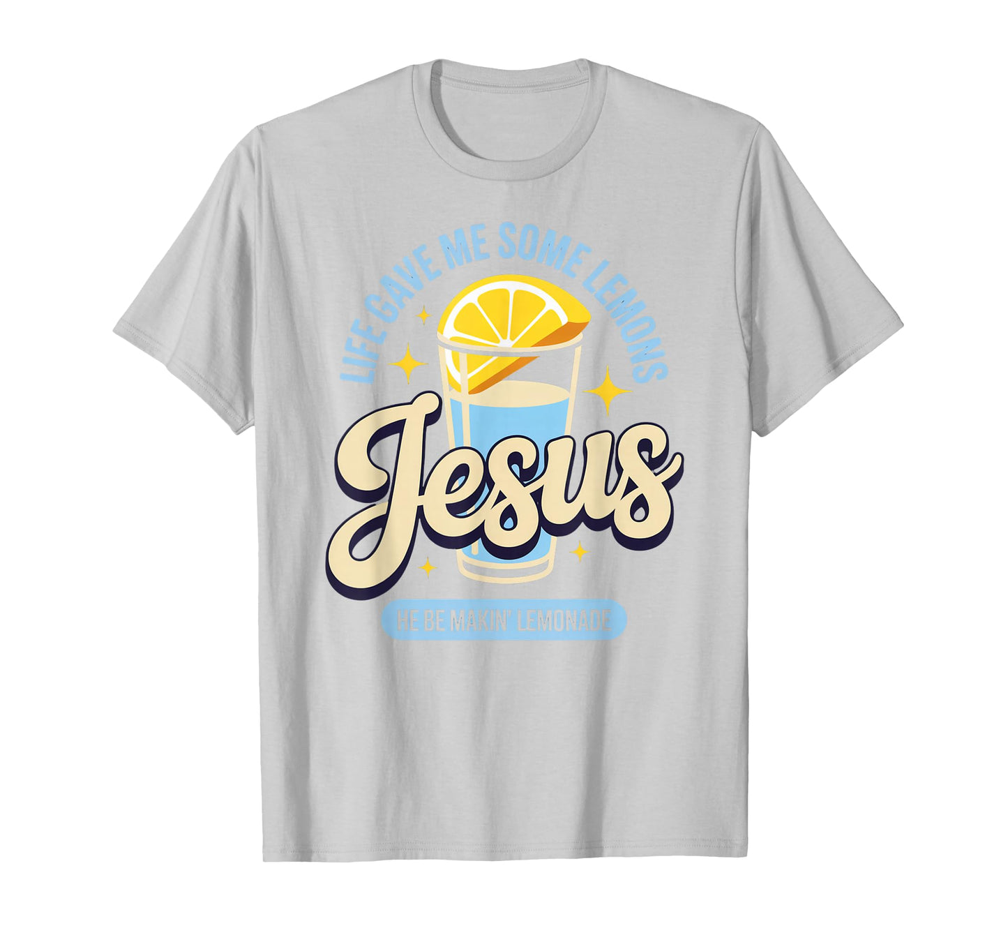 Life Gave Me Some Lemons Jesus He Be Makin Lemonade T-Shirt