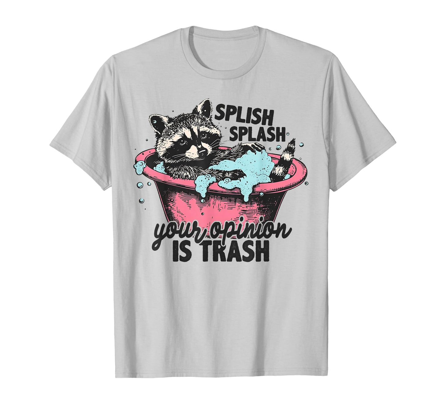Funny Sarcastic Splish Splash Your Opinion is Trash Raccoon T-Shirt