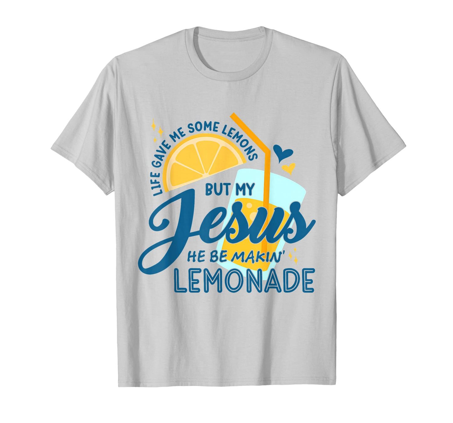 Life Gave Me Some Lemons But My Jesus He Be Making Lemonade T-Shirt