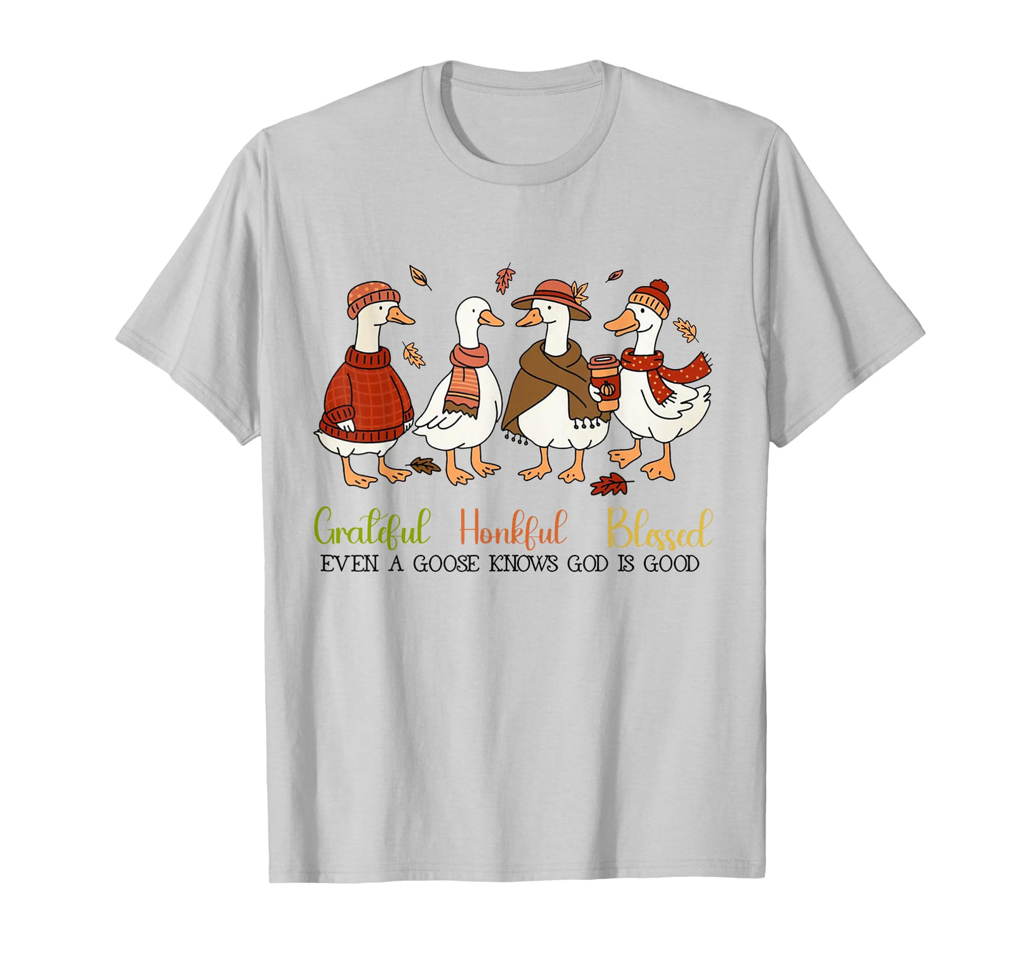 Grateful Honkful Blessed Even A Goose Knows God Is Good T-Shirt