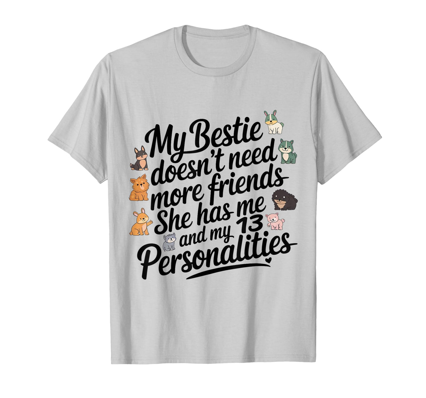 Funny My Bestie Doesn't Need More Friends She Has Me T-Shirt