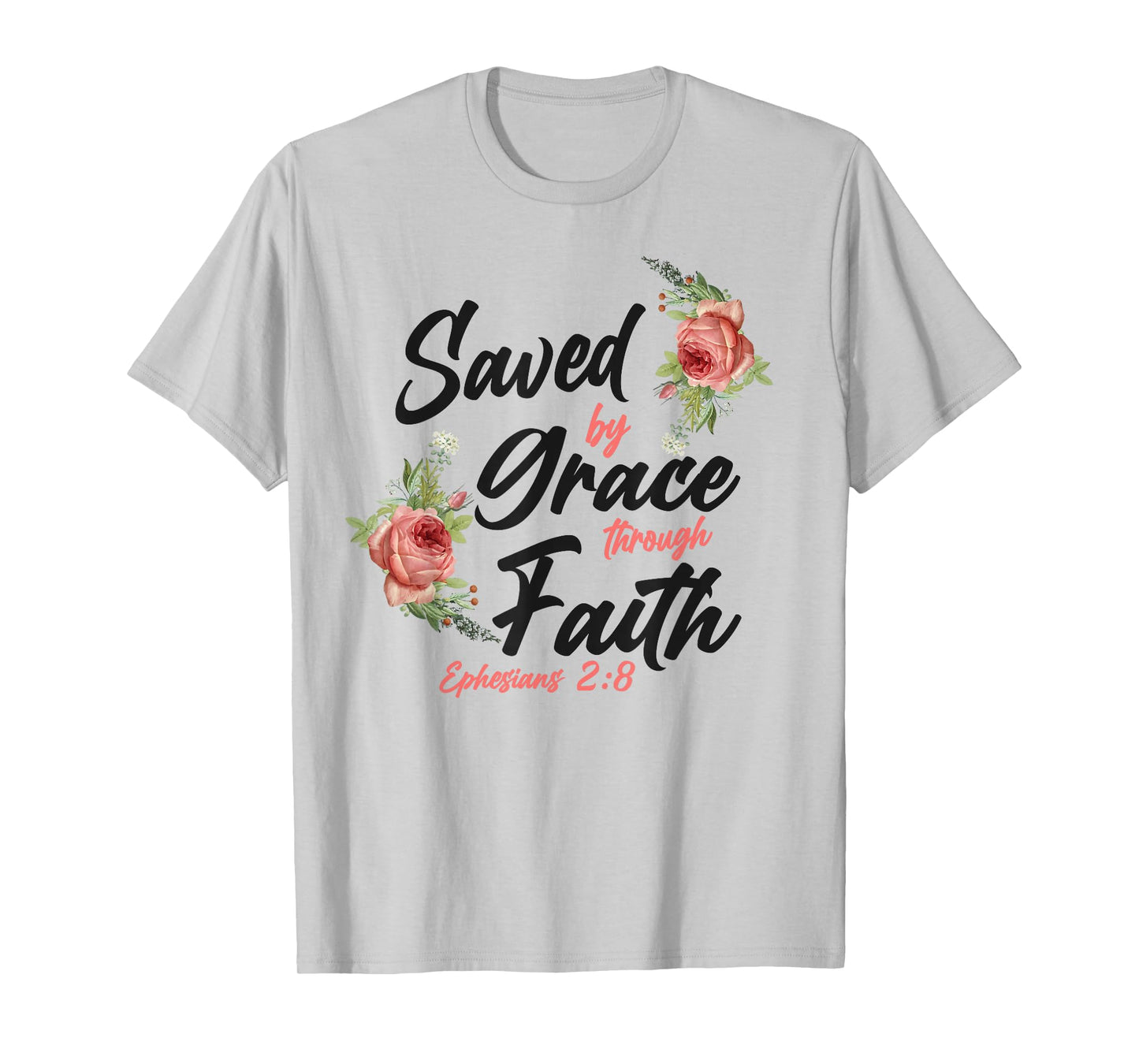Christian Bible Verse Quote Rose Flower Ephesians 2:8 T-Shirt