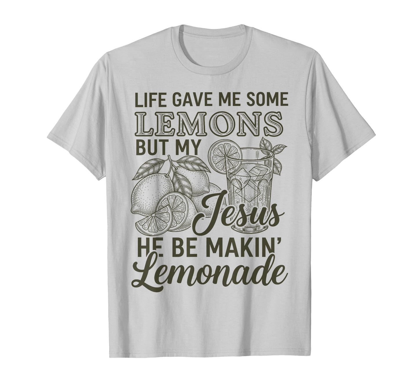 Life Gave Me Some Lemon But My Jesus He Be Makin' Lemonade T-Shirt