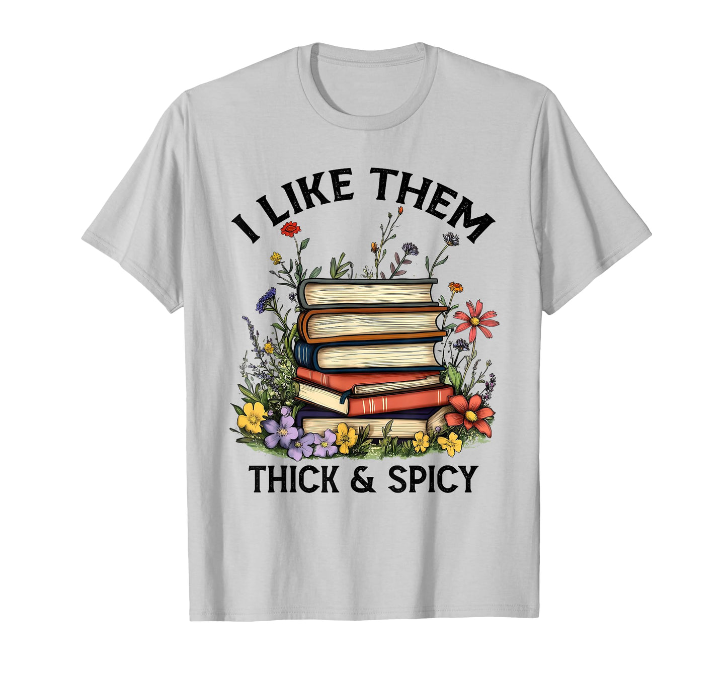 I Like Them Thick and Spicy Book Reading Librarian Teacher T-Shirt