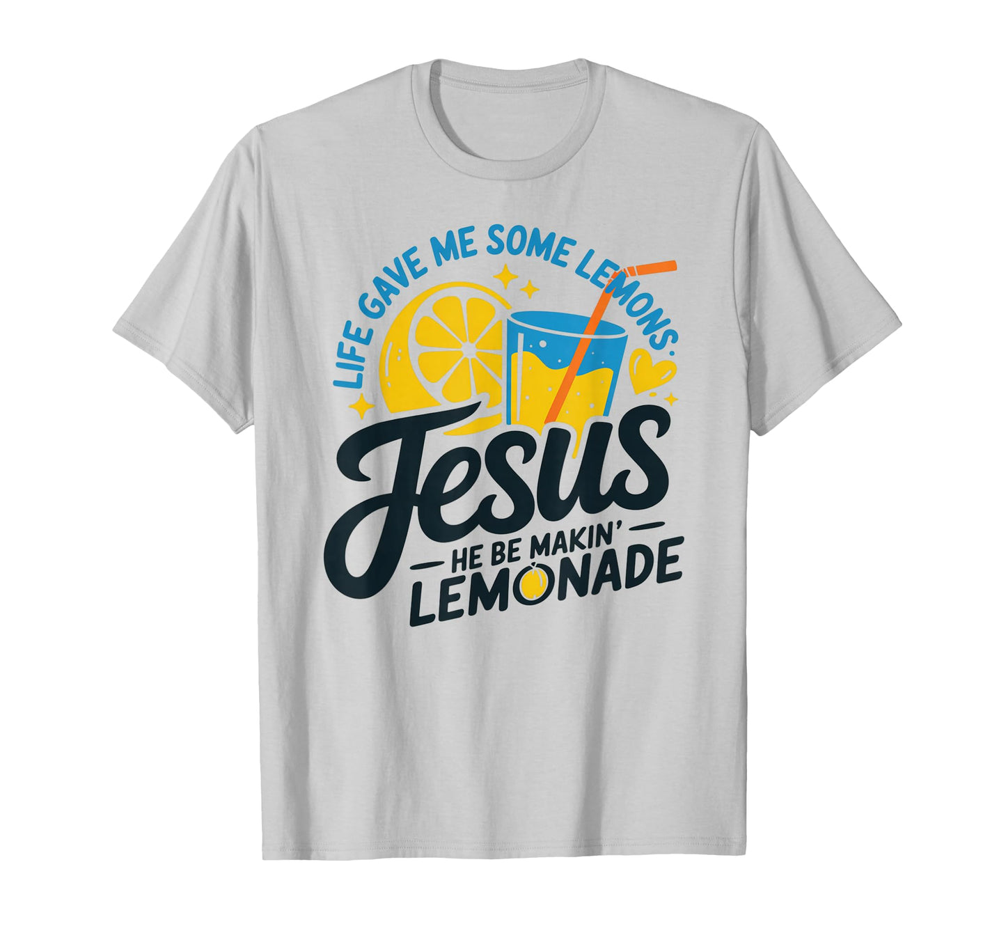 Life Gave Me Some Lemons Jesus He Be Makin Lemonade T-Shirt