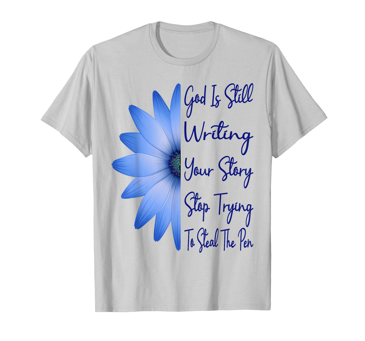 God Is Still Writing Your Story Stop Trying To Steal The Pen T-Shirt