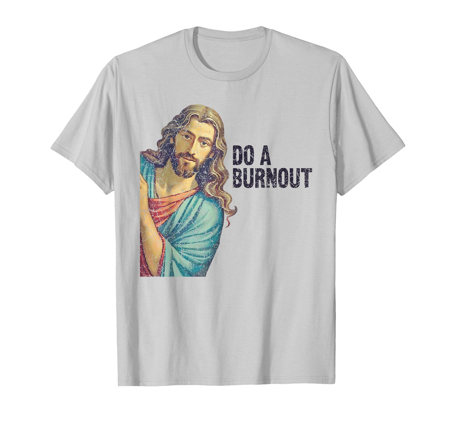 Do A Burnout Jesus Meme Funny Saying Hard Working T-Shirt