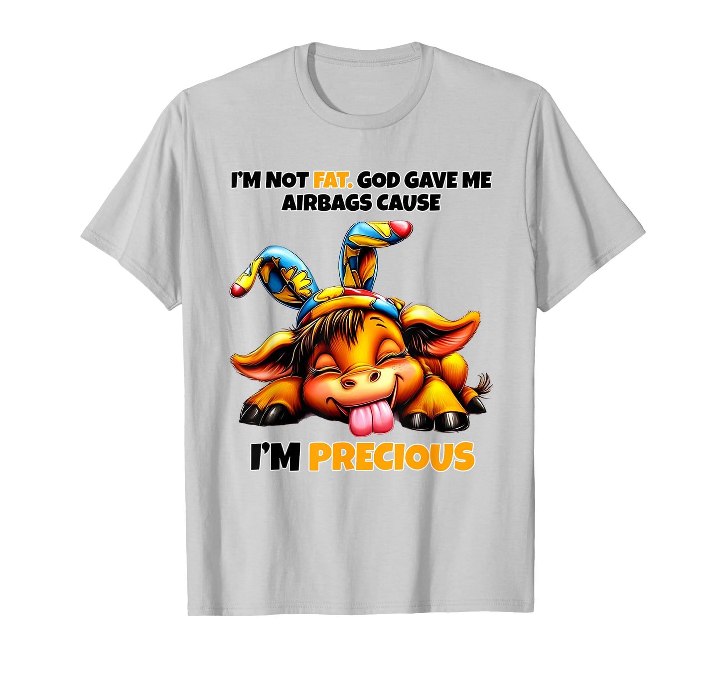 Cow I'm Not Fat God Gave Me Airbags Cause I'm Precious T-Shirt