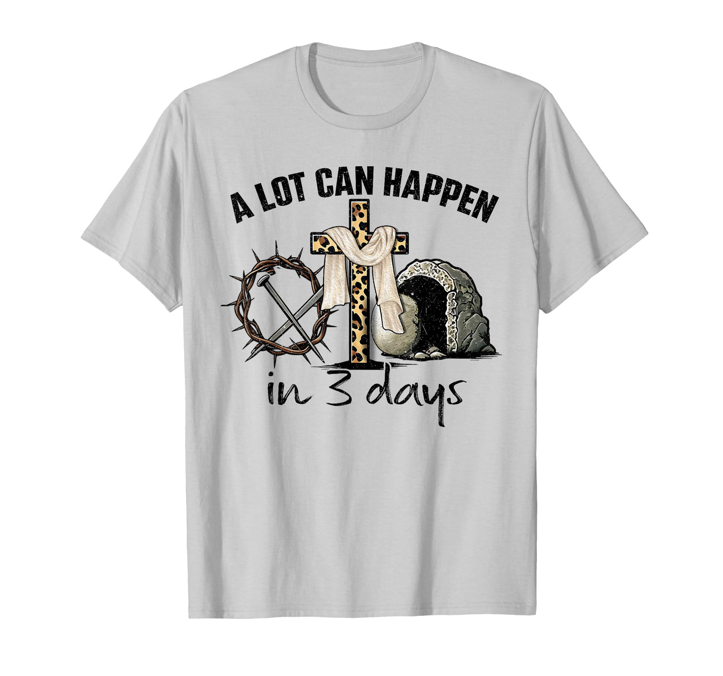Happy Easter A Lot Can Happen In 3 Days Religious Women Men T-Shirt