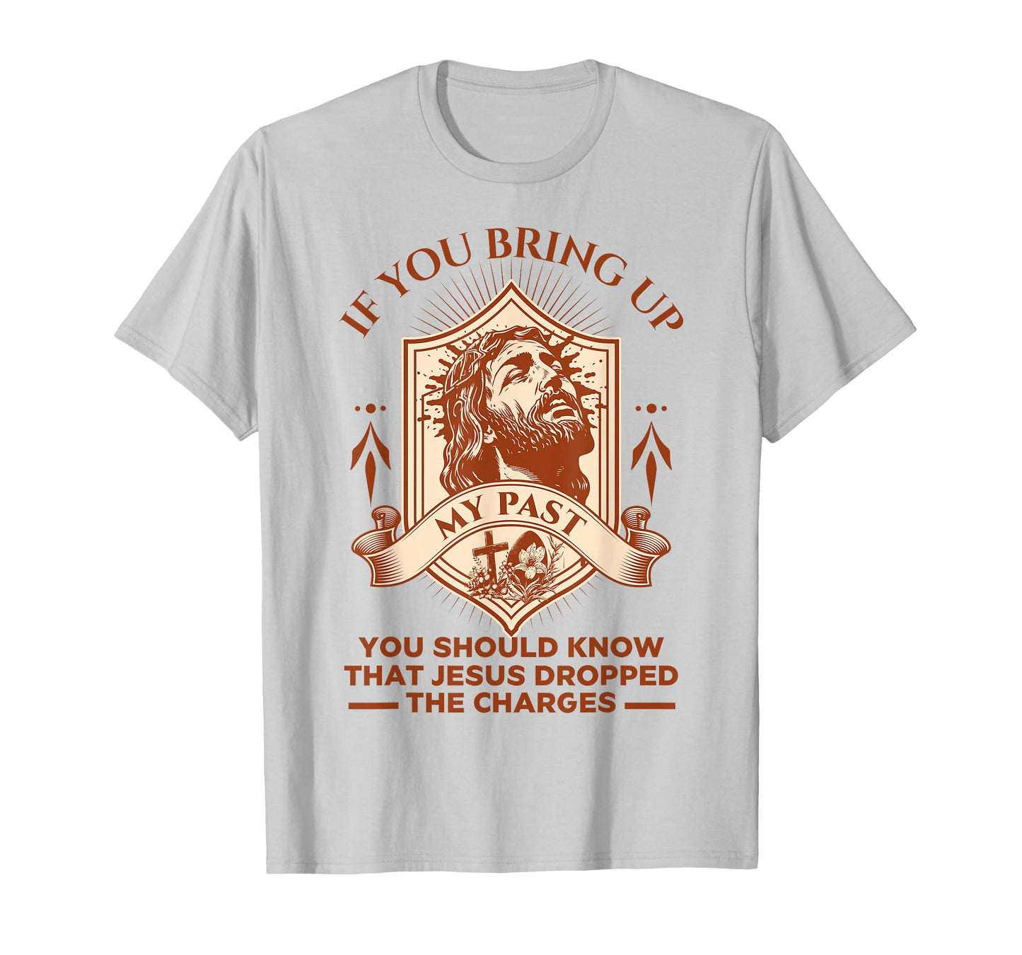 If You Bring Up My Past You Should Know That Jesus Dropped T-Shirt