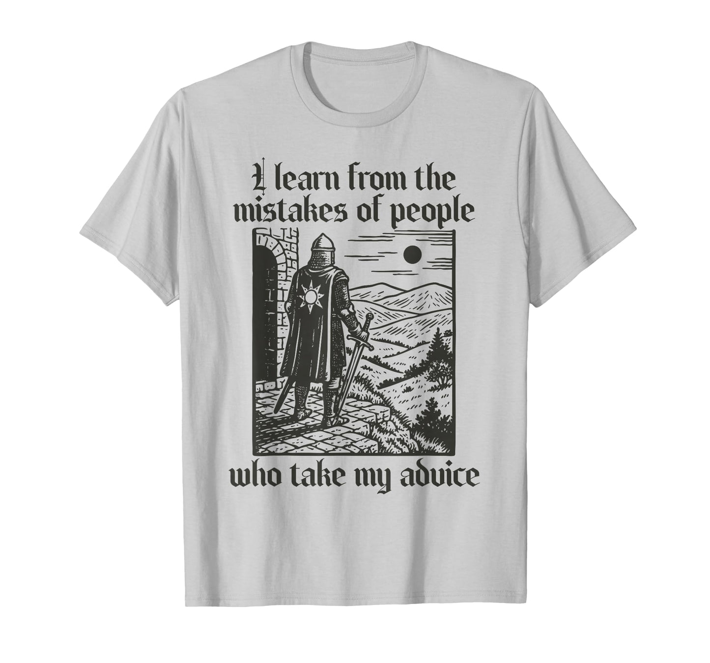 Funny Learn from Mistakes Knight Medieval Sarcasm Joke Tee T-Shirt