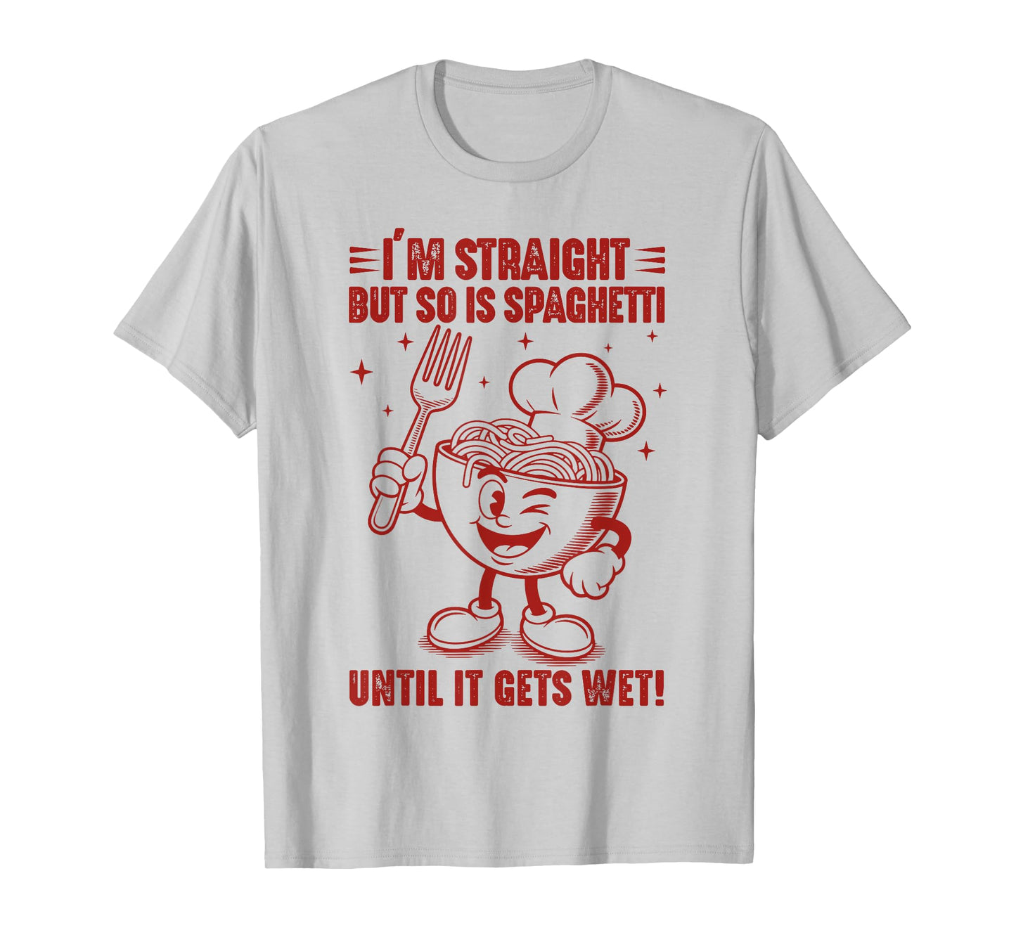 Funny I'm Straight But So Is Spaghetti Until It Gets Wet T-Shirt