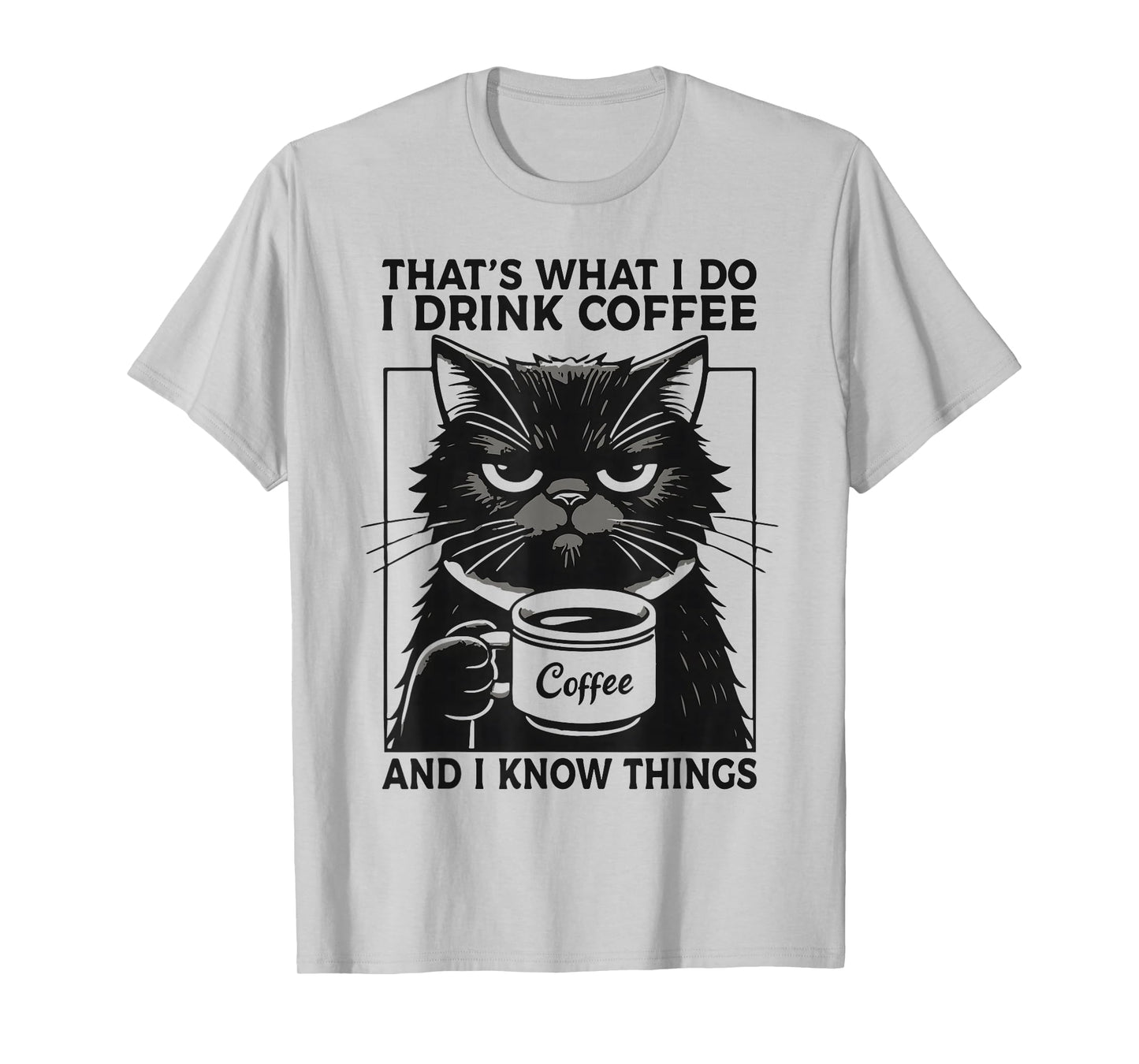 That's What I Do I Drink Coffee And I Know Things Coffee Cat T-Shirt