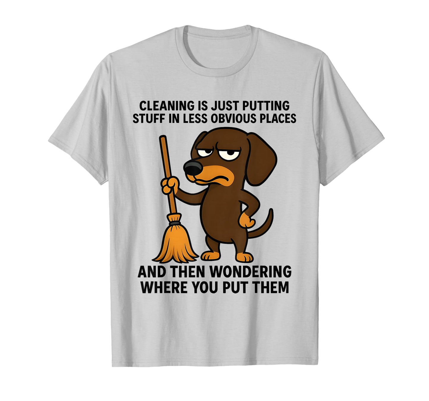 Cleaning is Just Putting Stuff in Less Obvious Places Funny T-Shirt