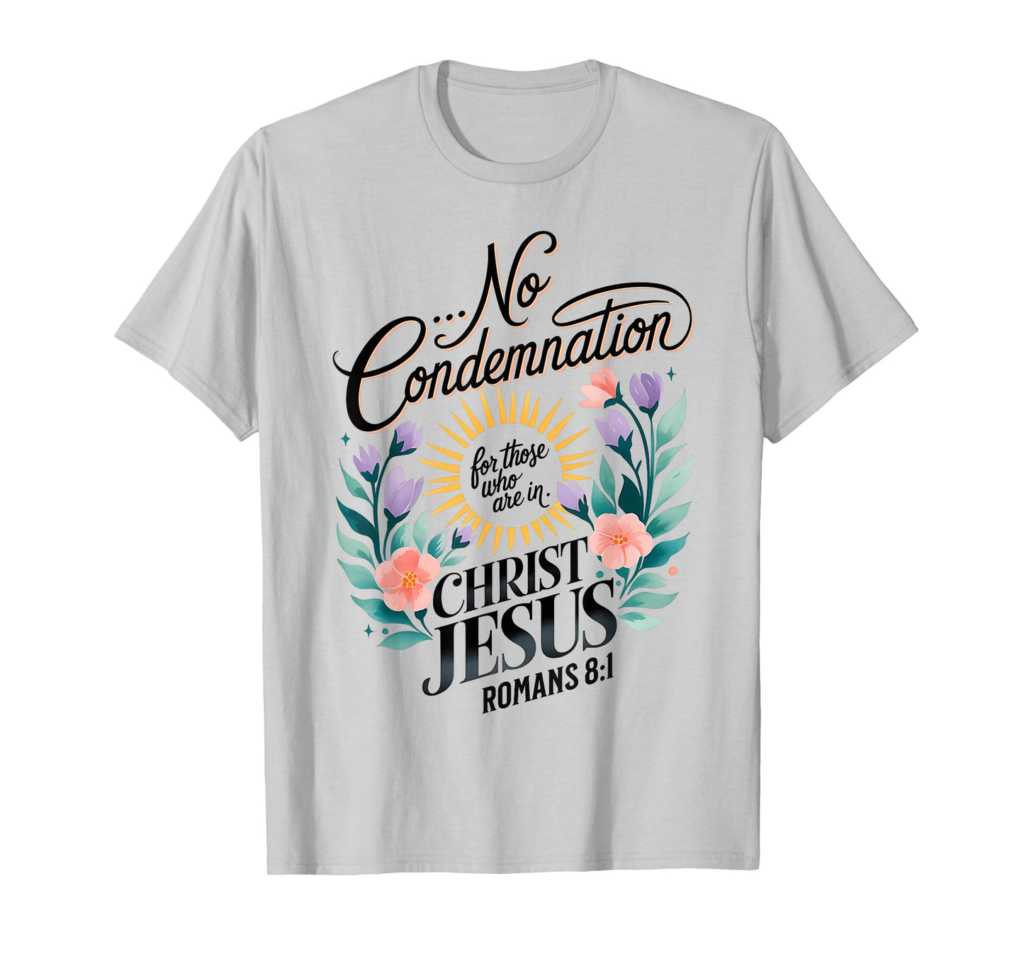No Condemnation for Those Who Are In Christ Jesus Romans 8:1 T-Shirt