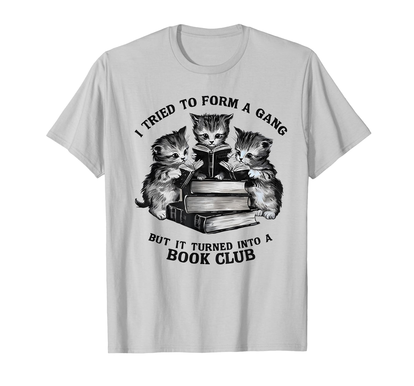 I Tried To Form A Gang But It Turned Into A Book Club T-Shirt