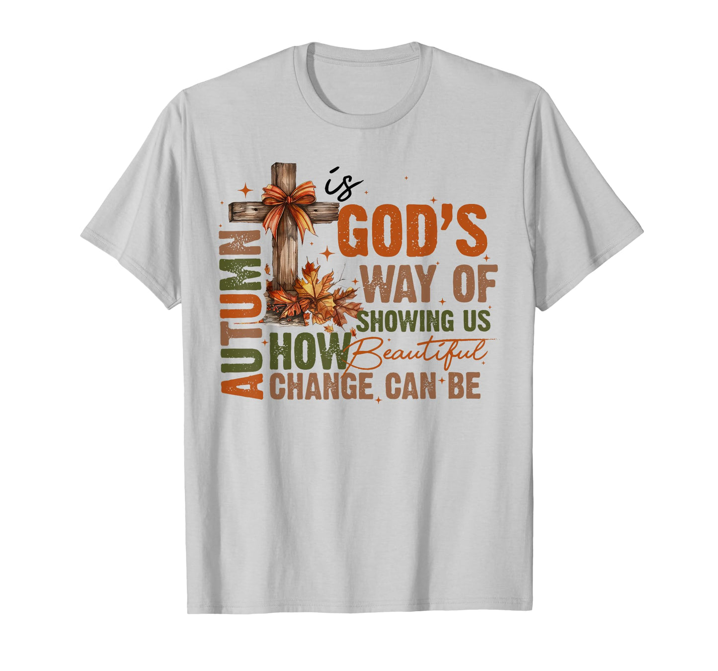 Autumn Is God's Way Of Showing US How Beautiful Fall Faith T-Shirt