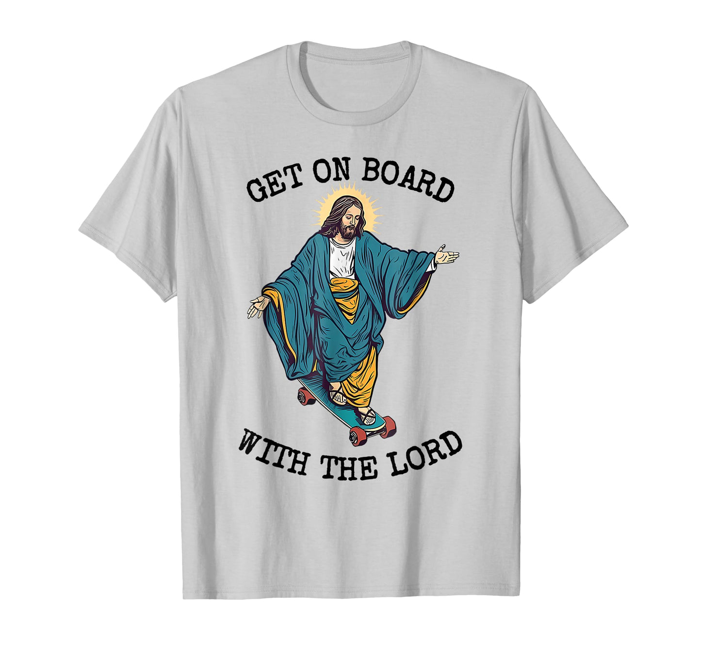 Christ Skateboarding Get On Board With The Lord Jesus Skate T-Shirt
