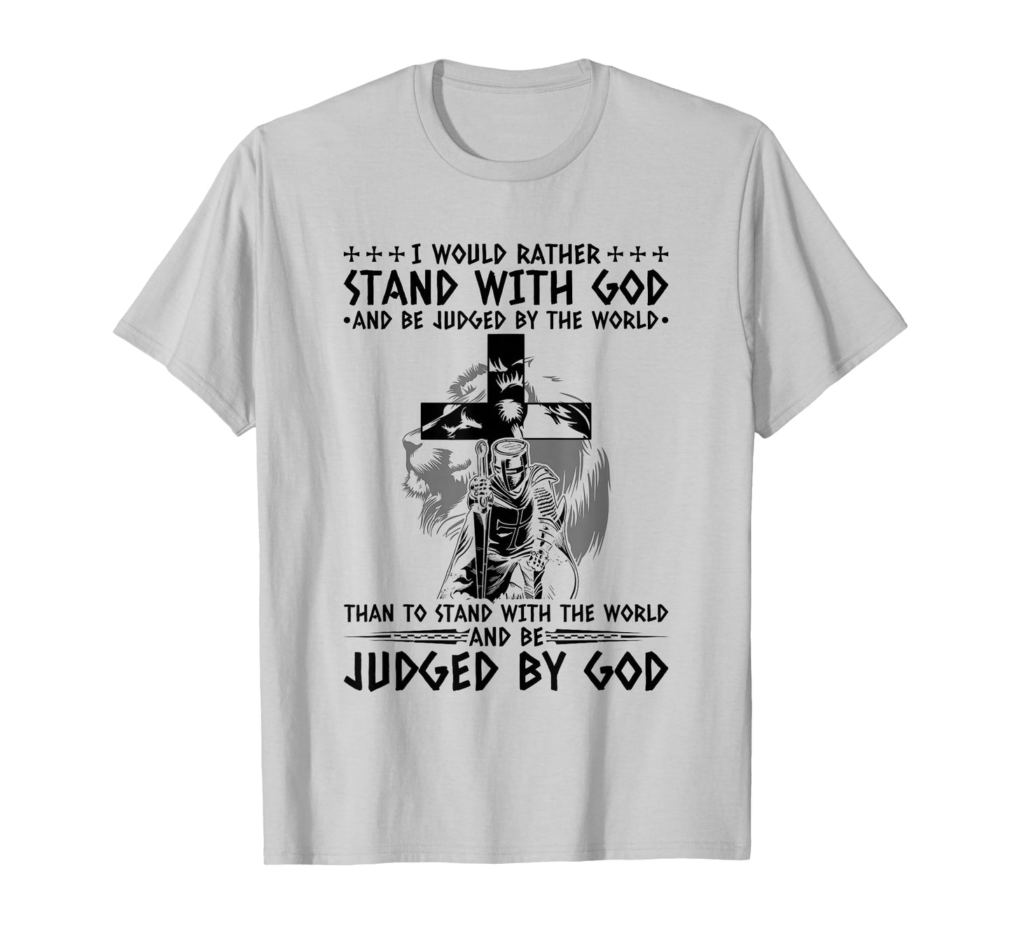 I Would Rather Stand with God and Be Judged by The World T-Shirt