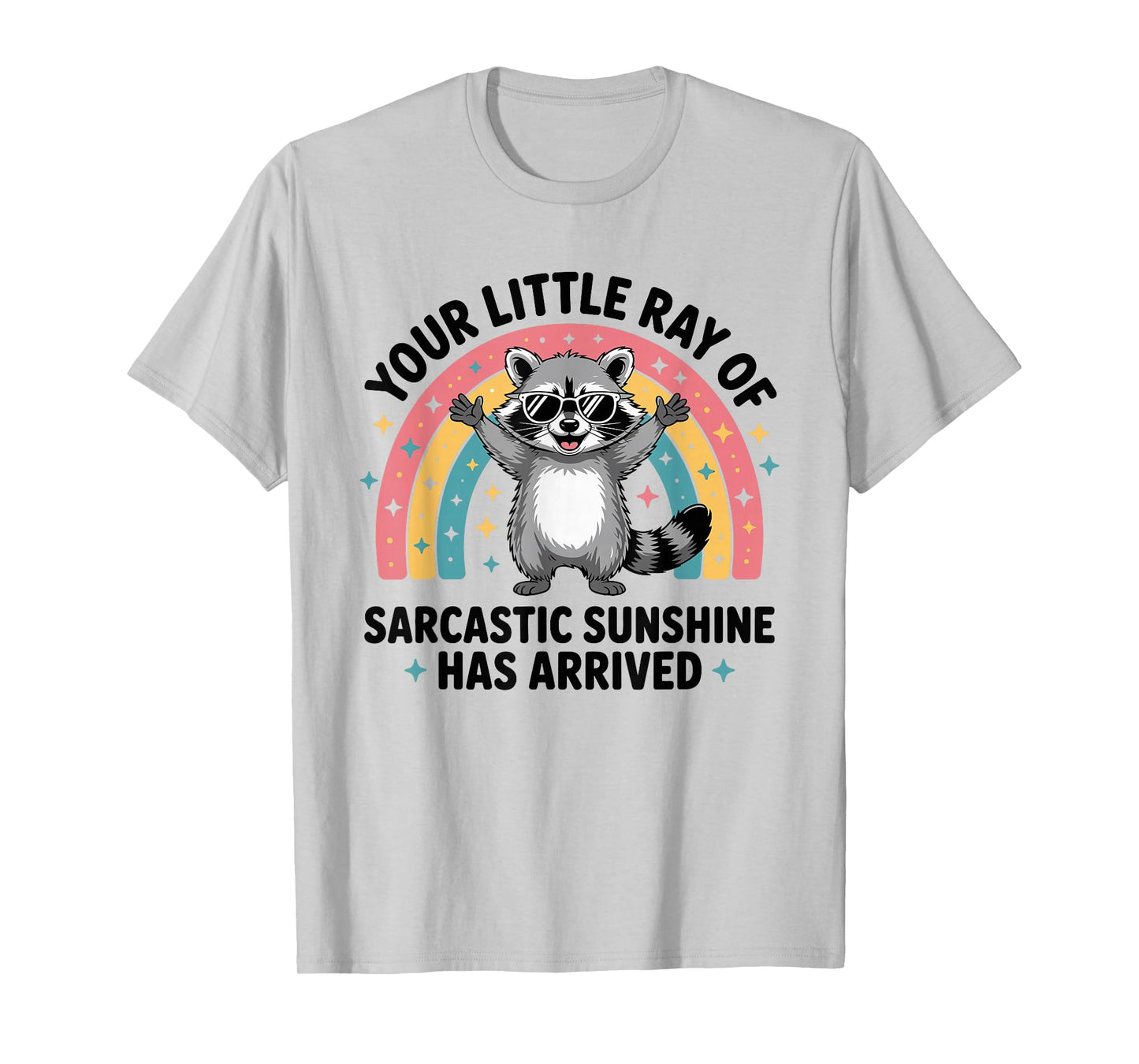 Your Little Ray of Sarcastic Sunshine Has Arrived T-Shirt