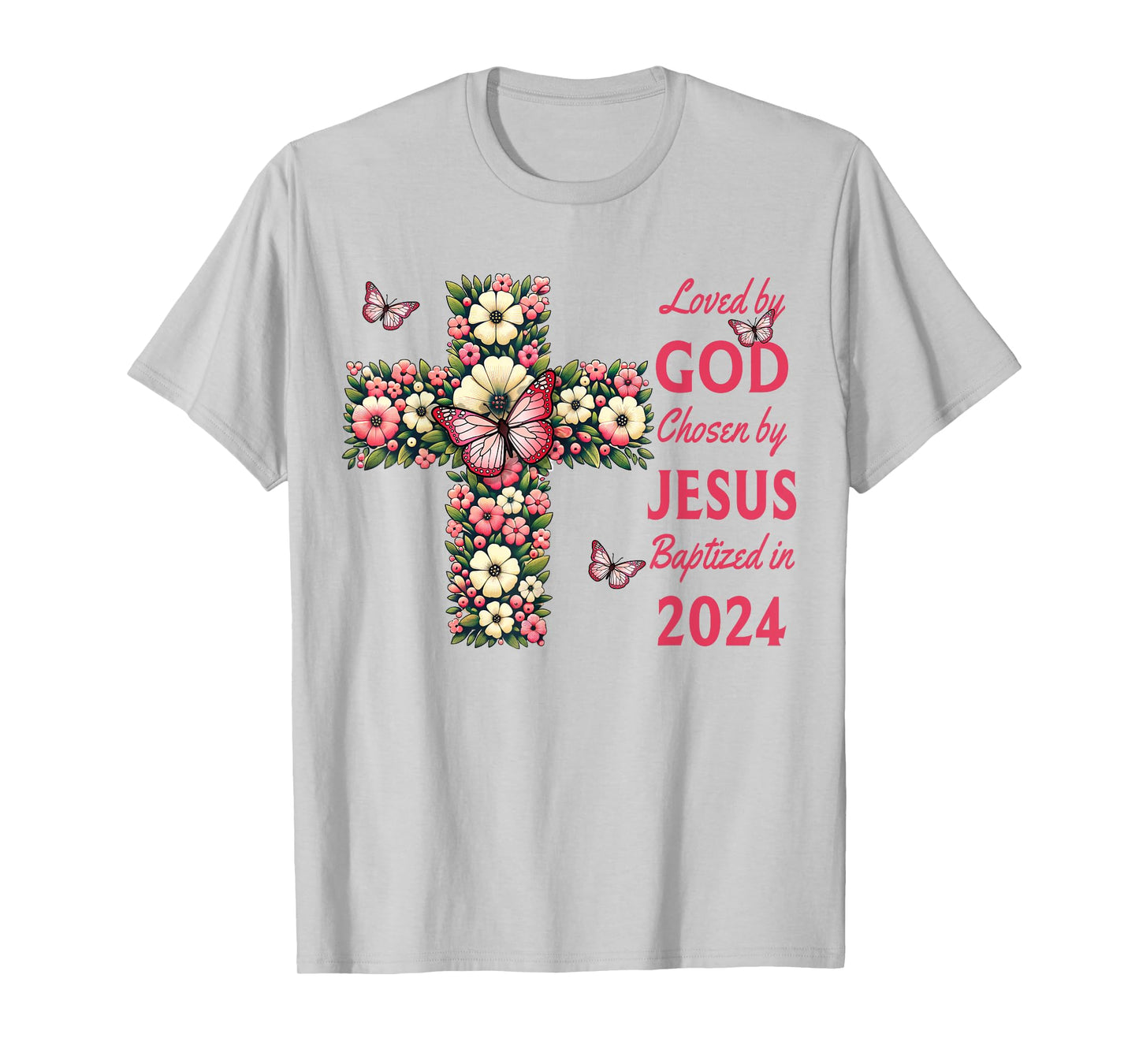 Loved By God Chosen By Jesus Baptized 2024 Christian Cross T-Shirt