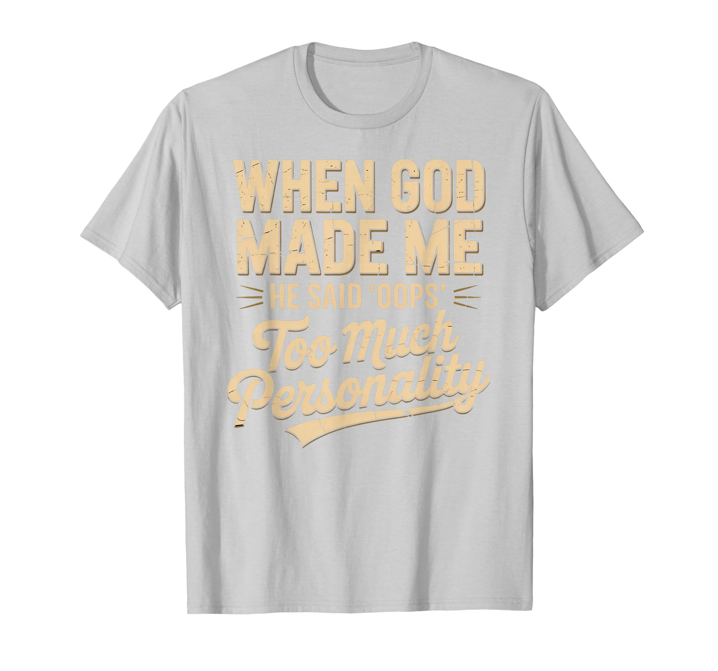 When God Made Me He Said Oops Too Much Personality T-Shirt