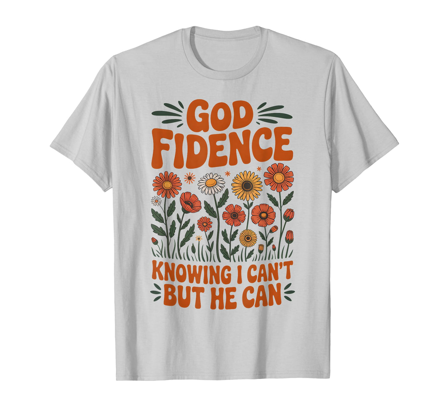 God Fidence Knowing I Can’t But He Can Wildflower Daisy T-Shirt