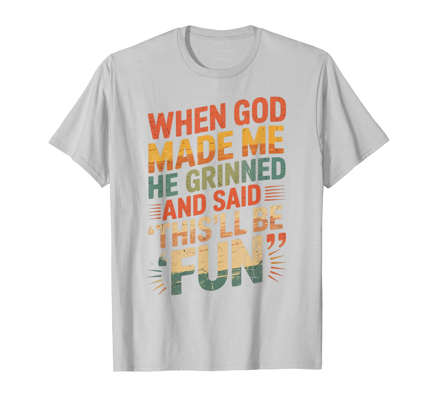 When God Made Me He Said This'll Be Fun for Men Dad, Husband T-Shirt
