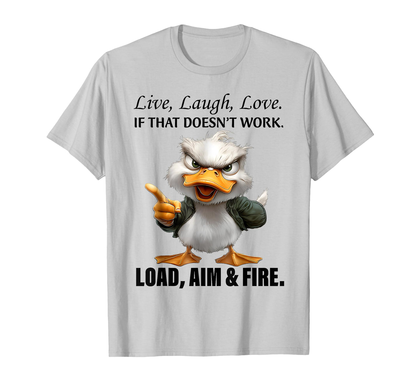 Live Laugh Love If That Doesnt Work Load Aim Fire Funny Duck T-Shirt