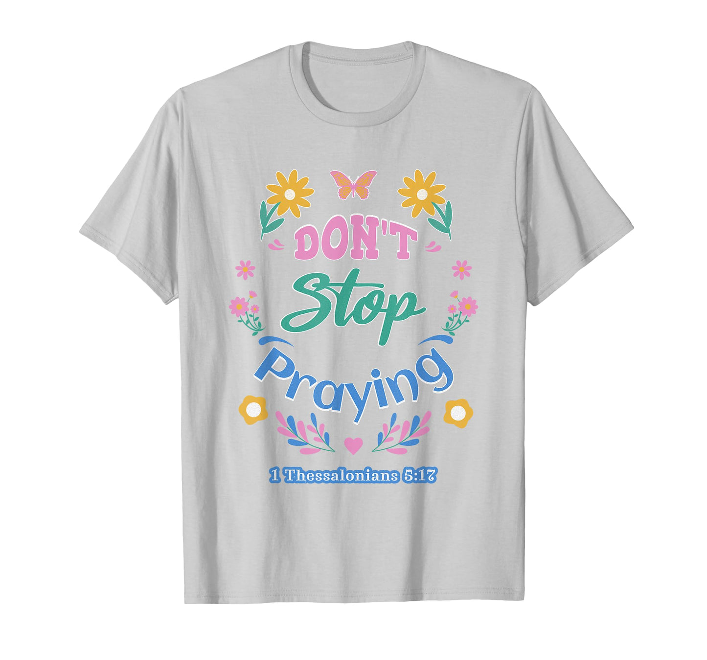 Don't Stop Praying 1 Thessalonians 5:17 (pastel) T-Shirt