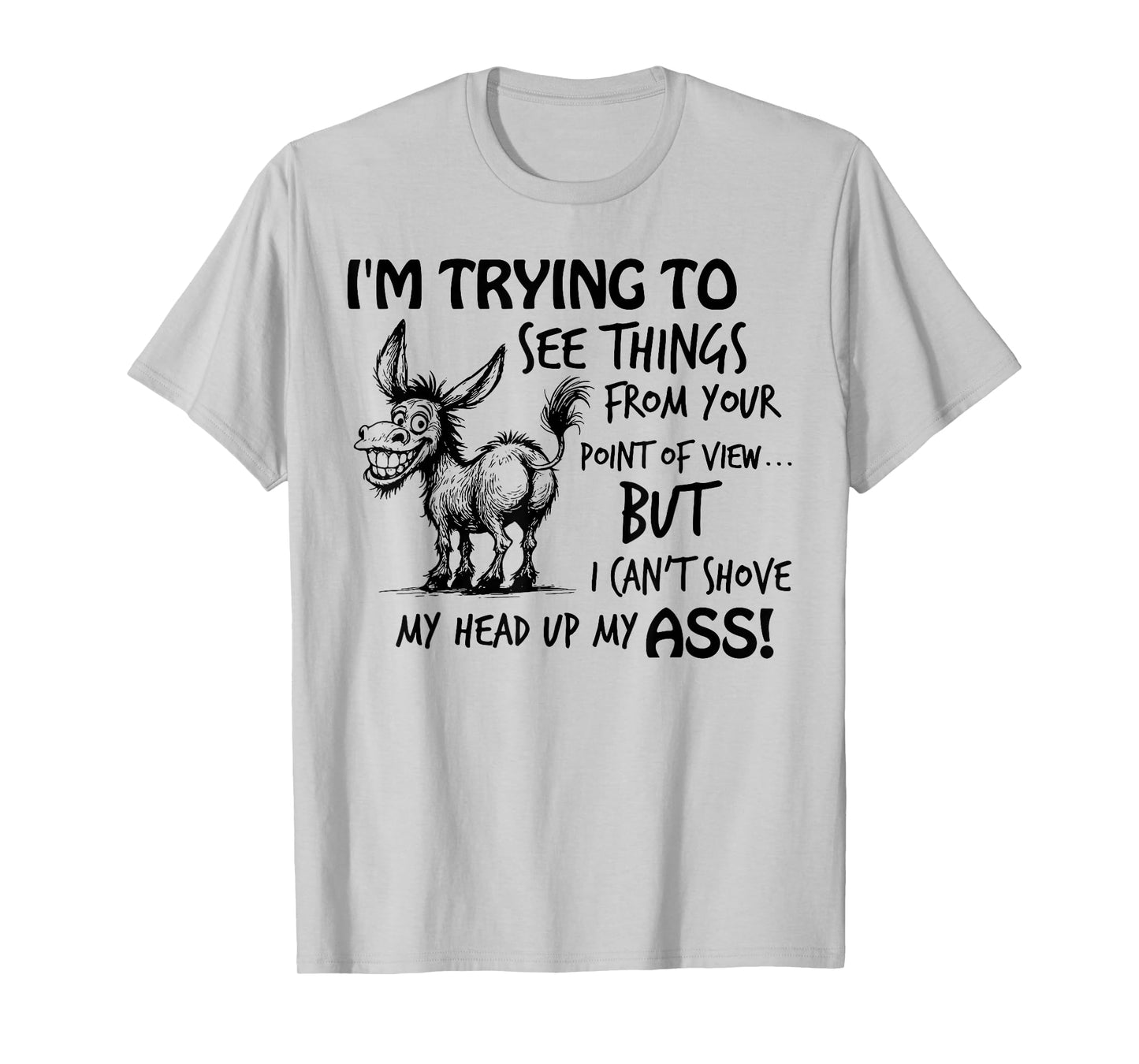 I'm Trying to See Things from You Point of View Funny Donkey T-Shirt