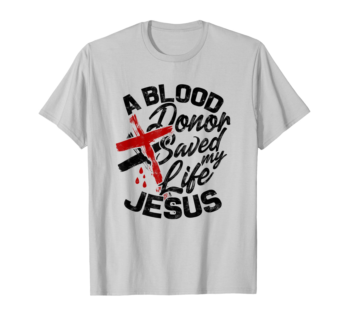 A Blood Donor Saved my Life Jesus - Faith in Christ T-Shirt