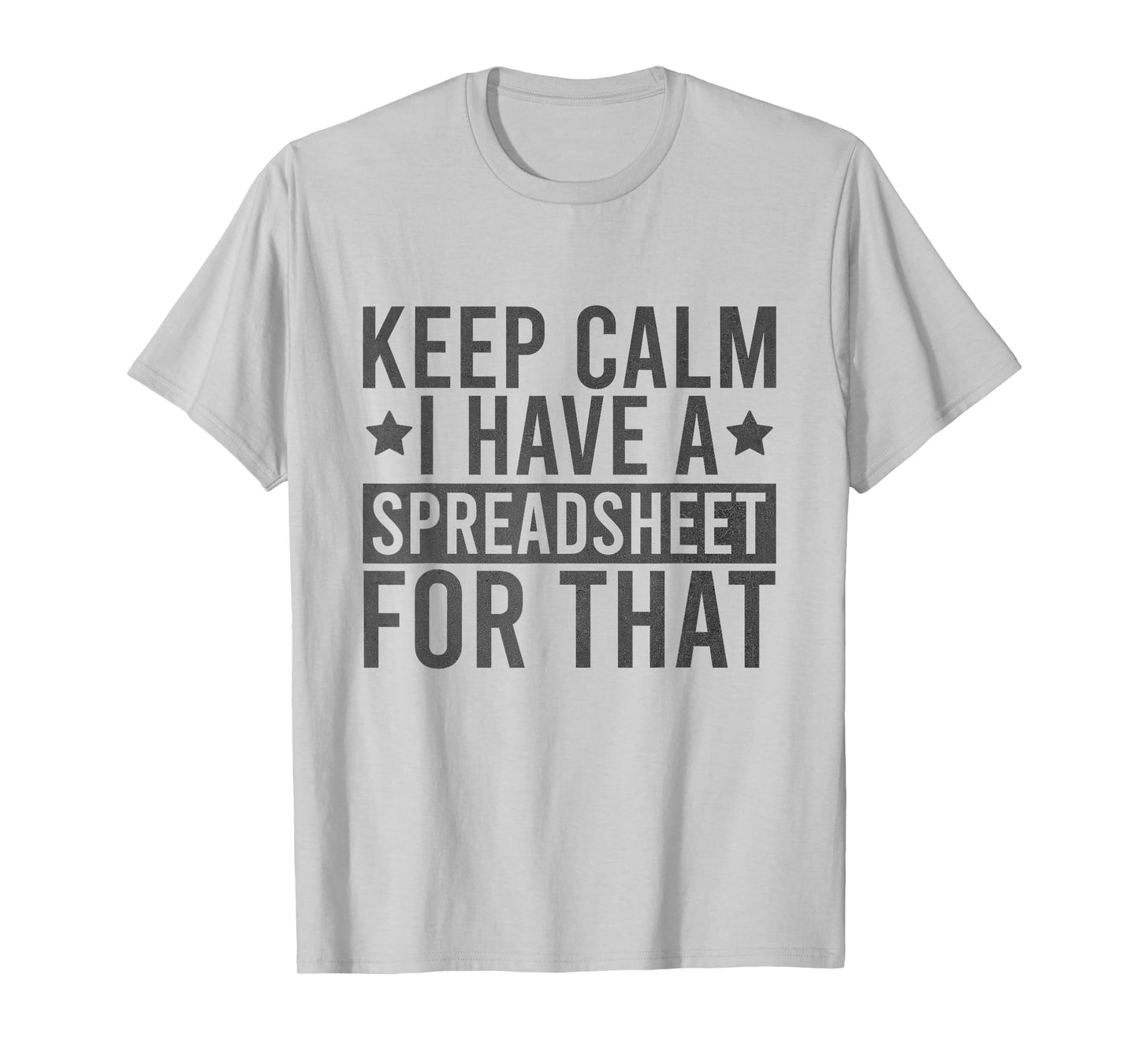 Keep Calm I Have A Spreadsheet For That Funny T-Shirt